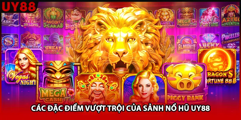 Các đặc điểm vượt trội của sảnh nổ hũ UY88