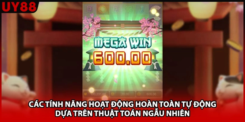 Các tính năng hoạt động hoàn toàn tự động dựa trên thuật toán ngẫu nhiên 