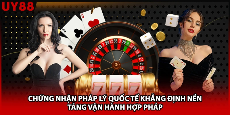 Chứng nhận pháp lý quốc tế khẳng định nền tảng vận hành hợp pháp và
