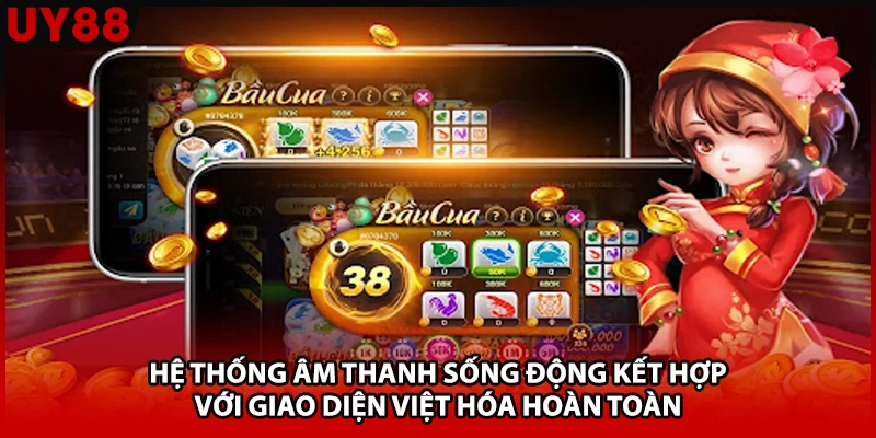 Hệ thống âm thanh sống động kết hợp với giao diện việt hóa hoàn toàn