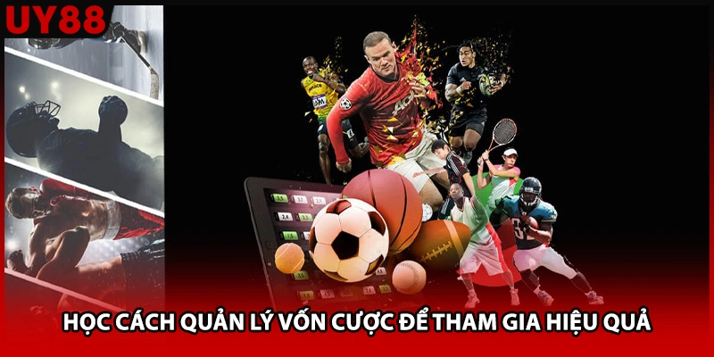 Học cách quản lý vốn cược để tham gia hiệu quả