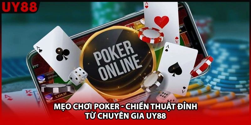 Mẹo Chơi Poker - Chiến Thuật Đỉnh Từ Chuyên Gia UY88