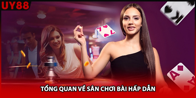 Tổng quan về sân chơi bài hấp dẫn
